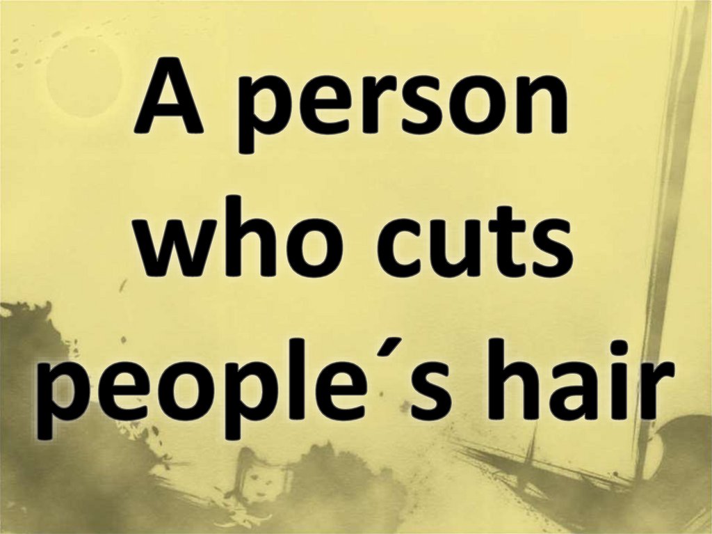 A person who cuts people´s hair