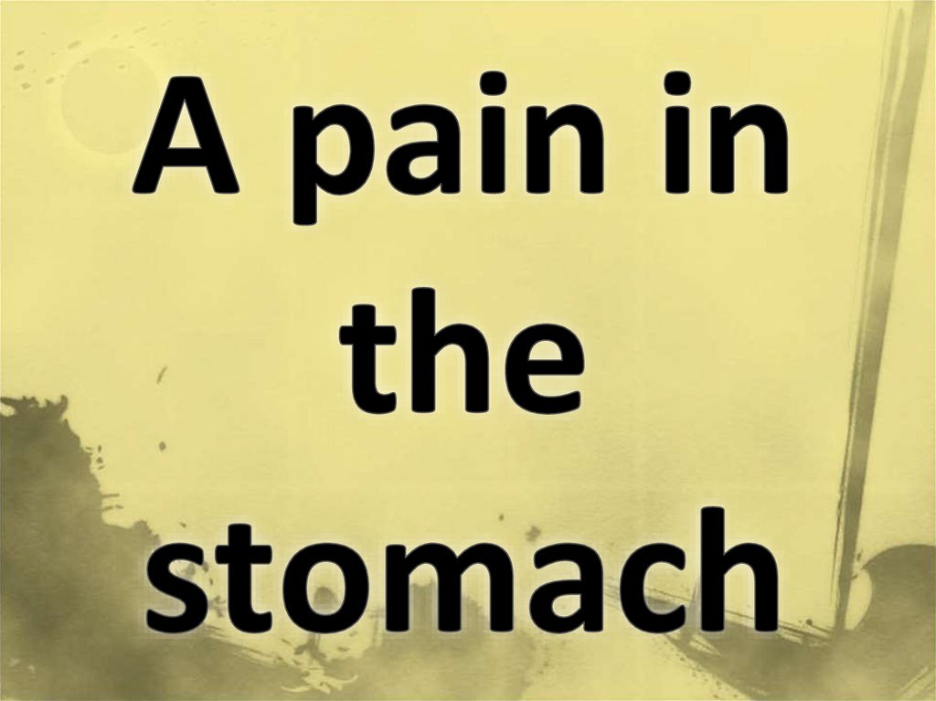 A pain in the stomach
