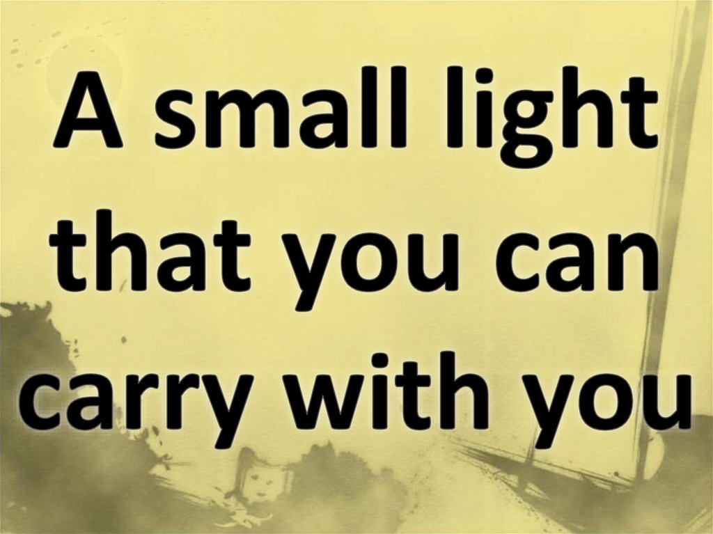 A small light that you can carry with you