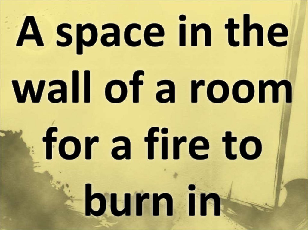 A space in the wall of a room for a fire to burn in