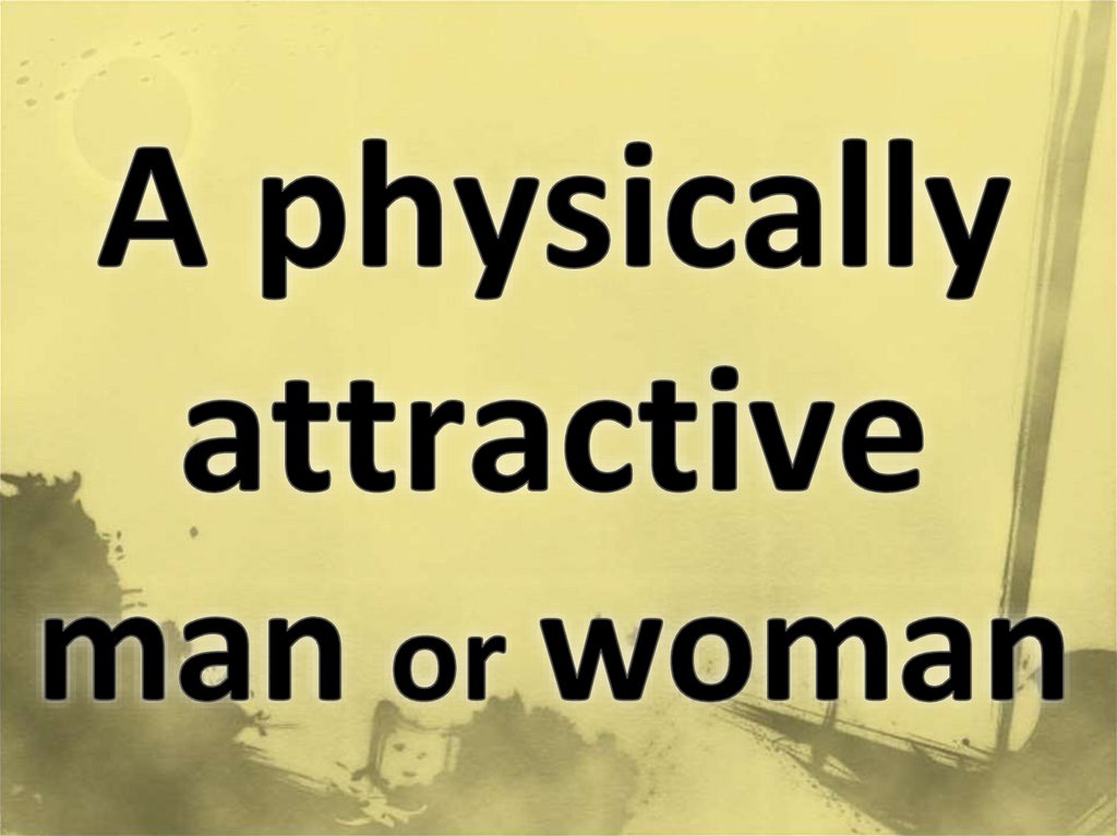 A physically attractive man or woman