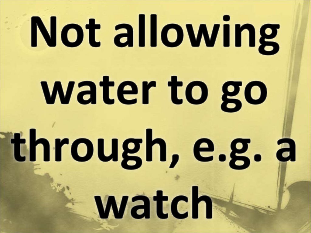 Not allowing water to go through, e.g. a watch