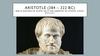 Aristotle (384 – 322 BC)