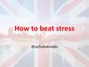 How to beat stress