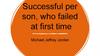 Successful per son, who failed at first time. Michael Jeffrey Jordan