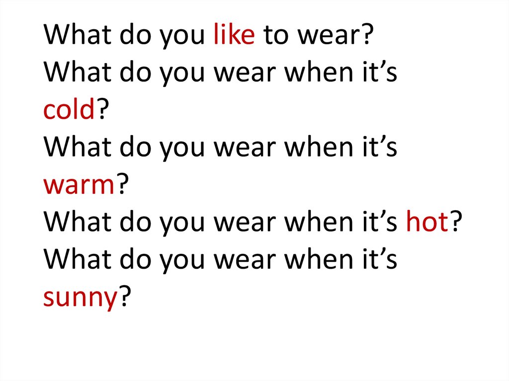 Like usually. What do you like to Wear. What like вопросы. What do you Wear when it is Cold.