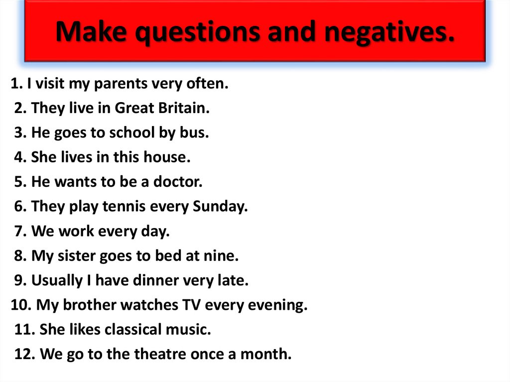 Make questions and negatives.