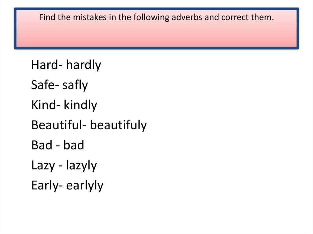 Find the mistakes in the following adverbs and correct them.