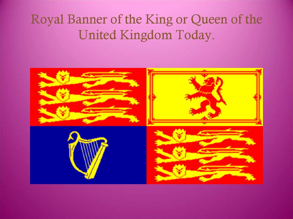 Royal Banner of the King or Queen of the United Kingdom Today.