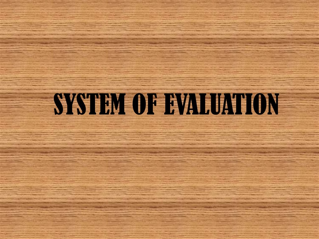 SYSTEM OF EVALUATION