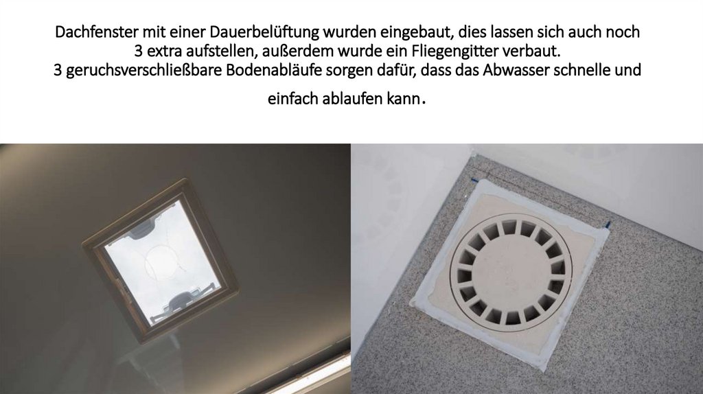 Dachfenster mit einer Dauerbelüftung wurden eingebaut, dies lassen sich auch noch 3 extra aufstellen, außerdem wurde ein