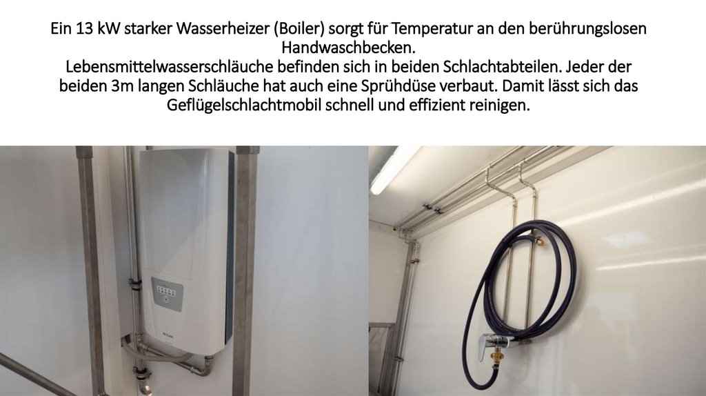 Ein 13 kW starker Wasserheizer (Boiler) sorgt für Temperatur an den berührungslosen Handwaschbecken.
