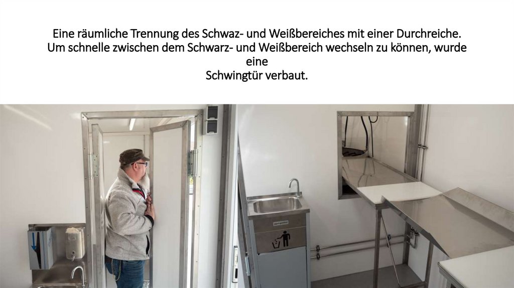 Eine räumliche Trennung des Schwaz- und Weißbereiches mit einer Durchreiche. Um schnelle zwischen dem Schwarz- und Weißbereich