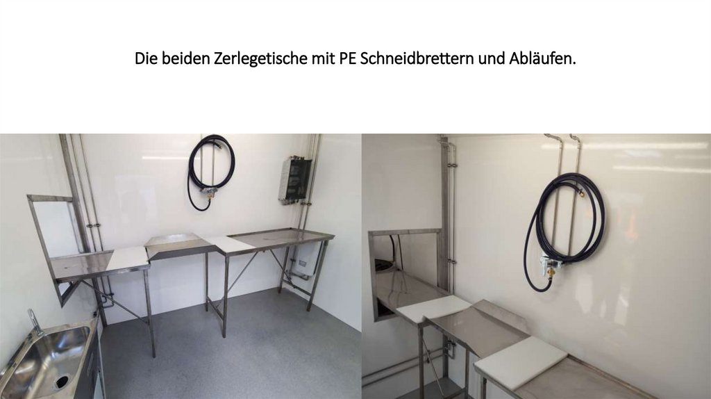 Die beiden Zerlegetische mit PE Schneidbrettern und Abläufen.