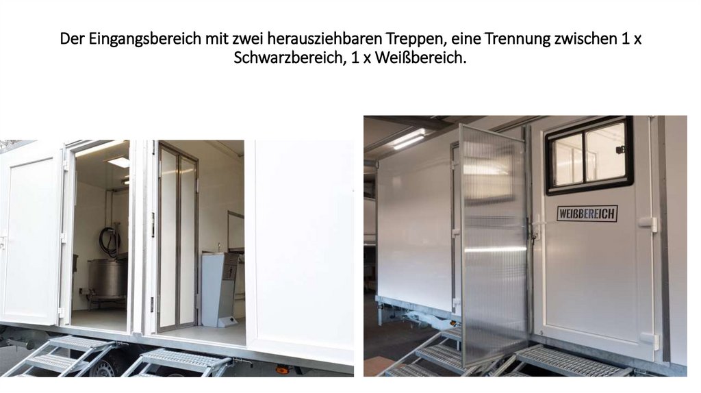 Der Eingangsbereich mit zwei herausziehbaren Treppen, eine Trennung zwischen 1 x Schwarzbereich, 1 x Weißbereich.