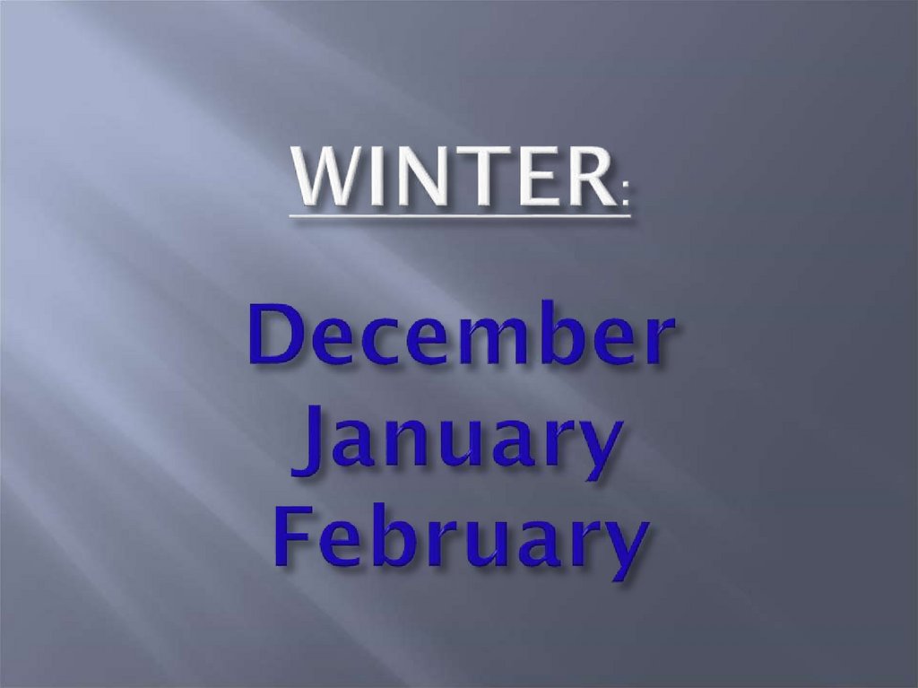 WINTER: December January February