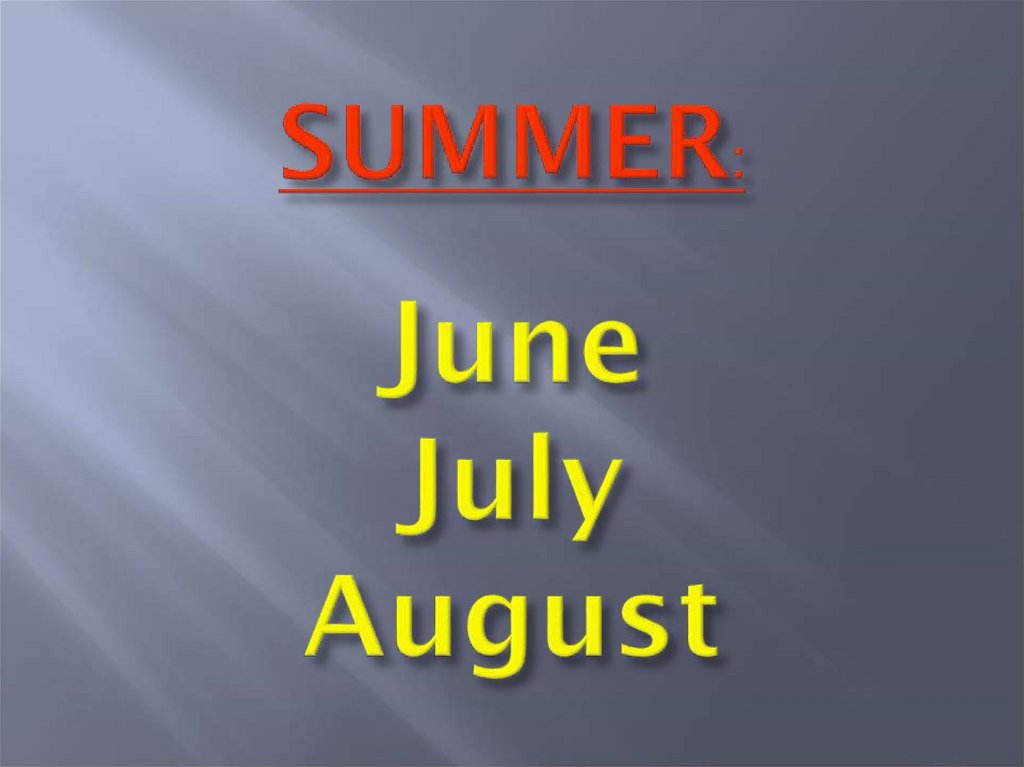 SUMMER: June July August