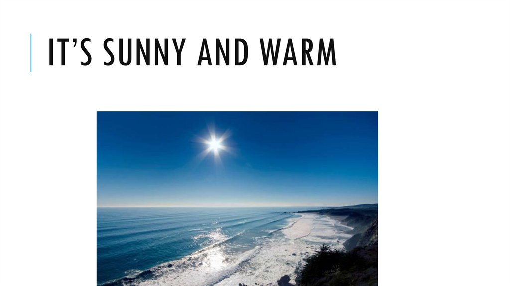It’s Sunny and warm