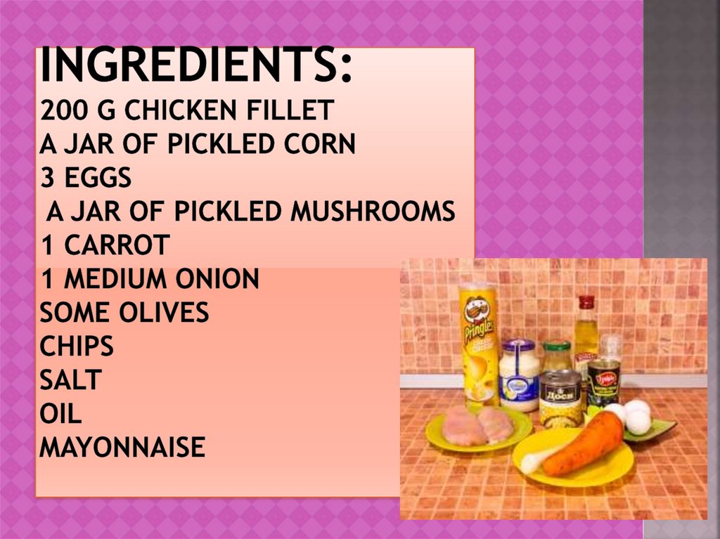 Ingredients: 200 G chicken fillet A JAR OF pickled corn 3 eggs A JAR OF pickled mushrooms 1 carrot 1 medium onion SOME olives