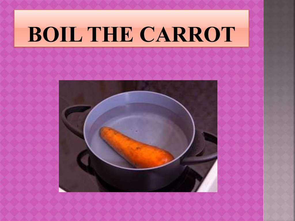 Boil the carrot