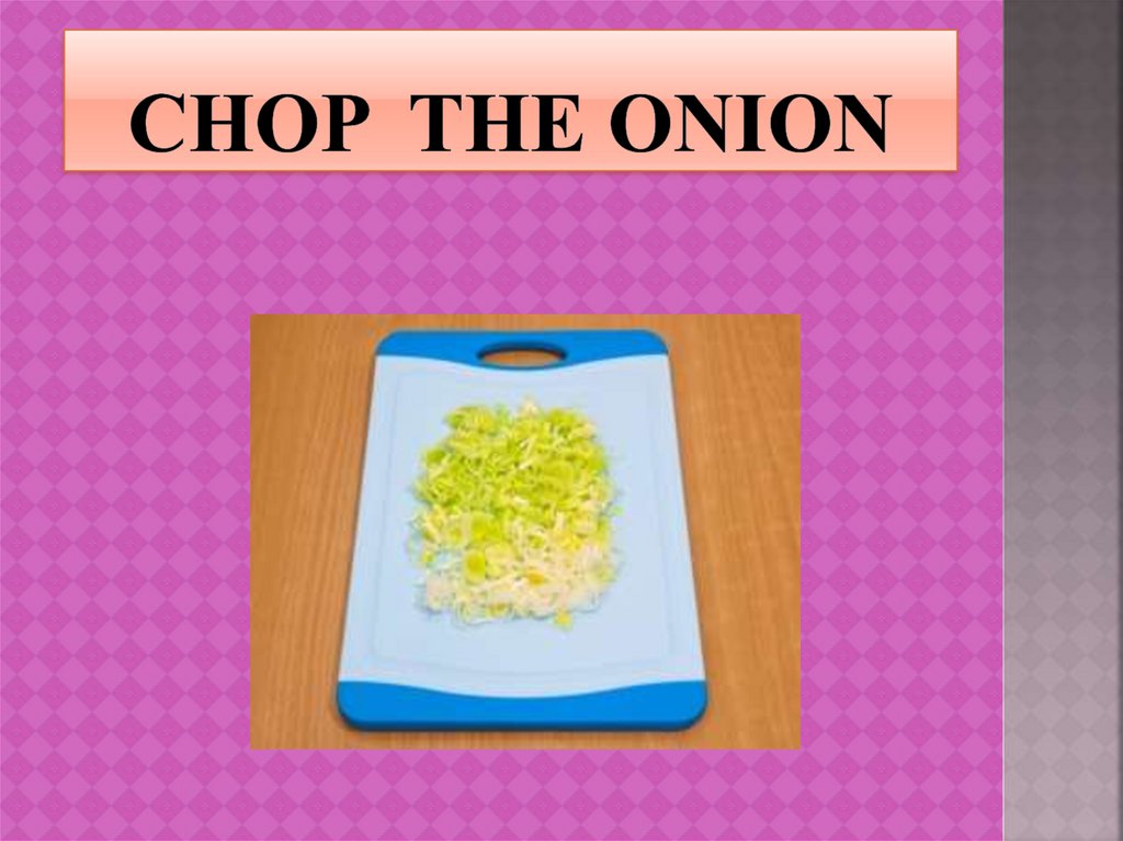 Chop the onion