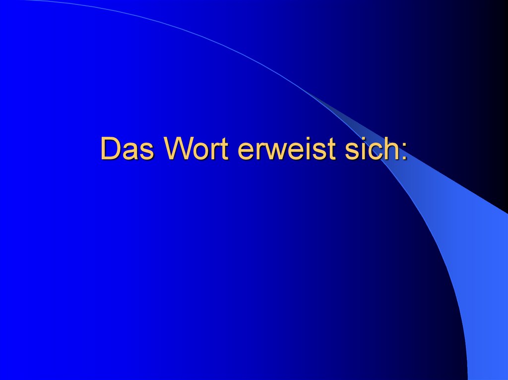 Das Wort erweist sich: