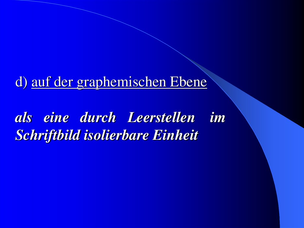 d) auf der graphemischen Ebene als eine durch Leerstellen im Schriftbild isolierbare Einheit
