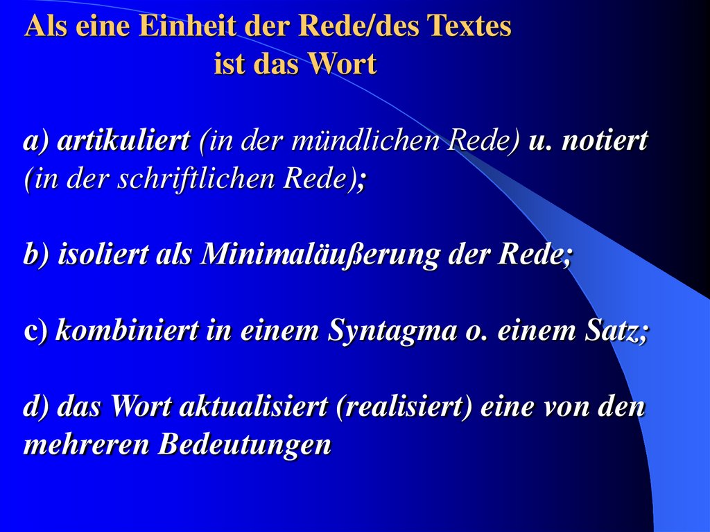 Als eine Einheit der Rede/des Textes ist das Wort a) artikuliert (in der mündlichen Rede) u. notiert (in der schriftlichen