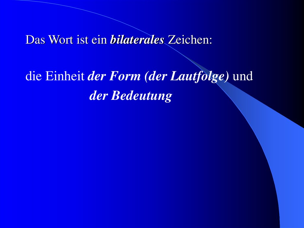 Das Wort ist ein bilaterales Zeichen: