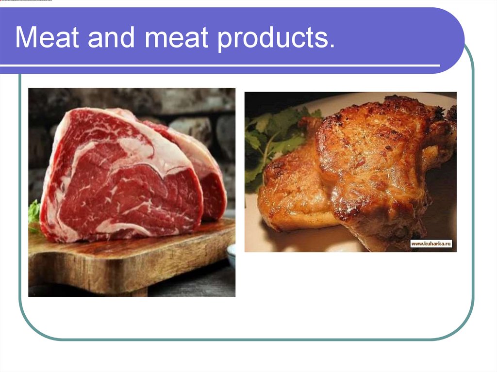 Meat and meat products.