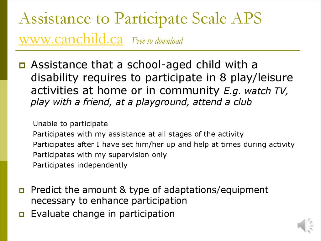 Assistance to Participate Scale APS www.canchild.ca Free to download