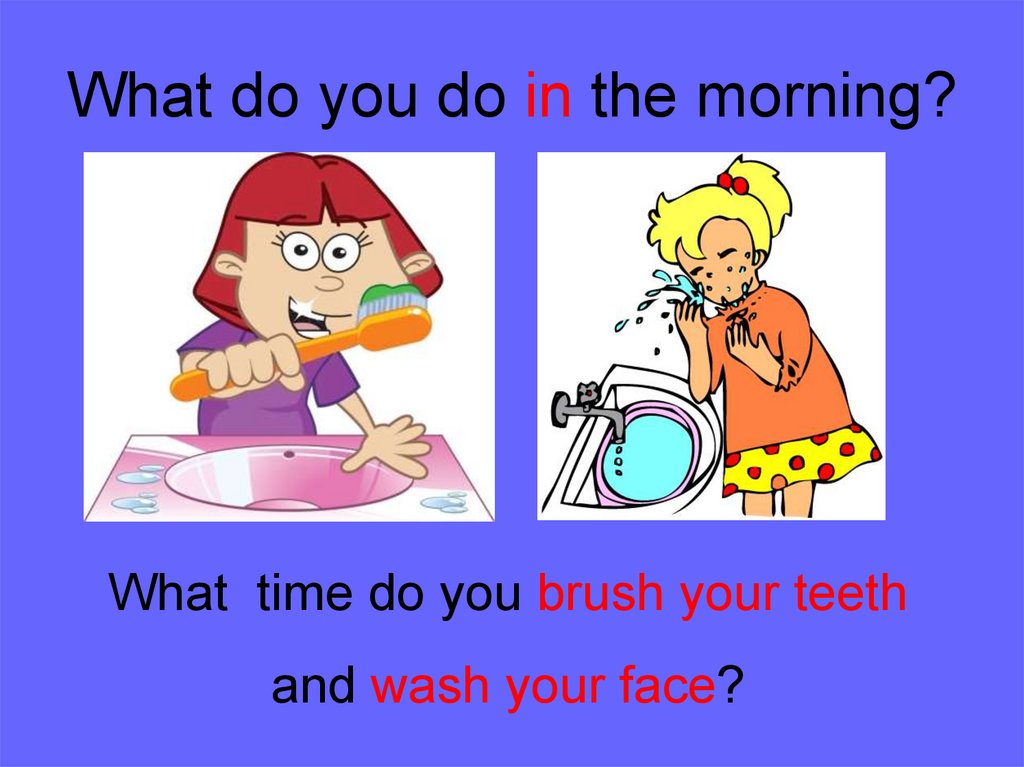 What do you do in the morning?