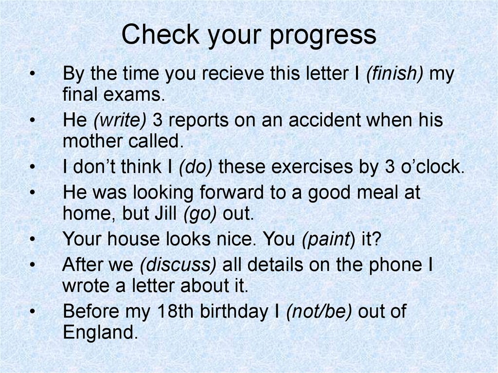 My finish результаты. Check your progress. By the time you receive this Letter i. By the time. (When/you/finish/your Exams?).