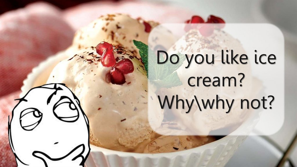 Do is you like ice cream