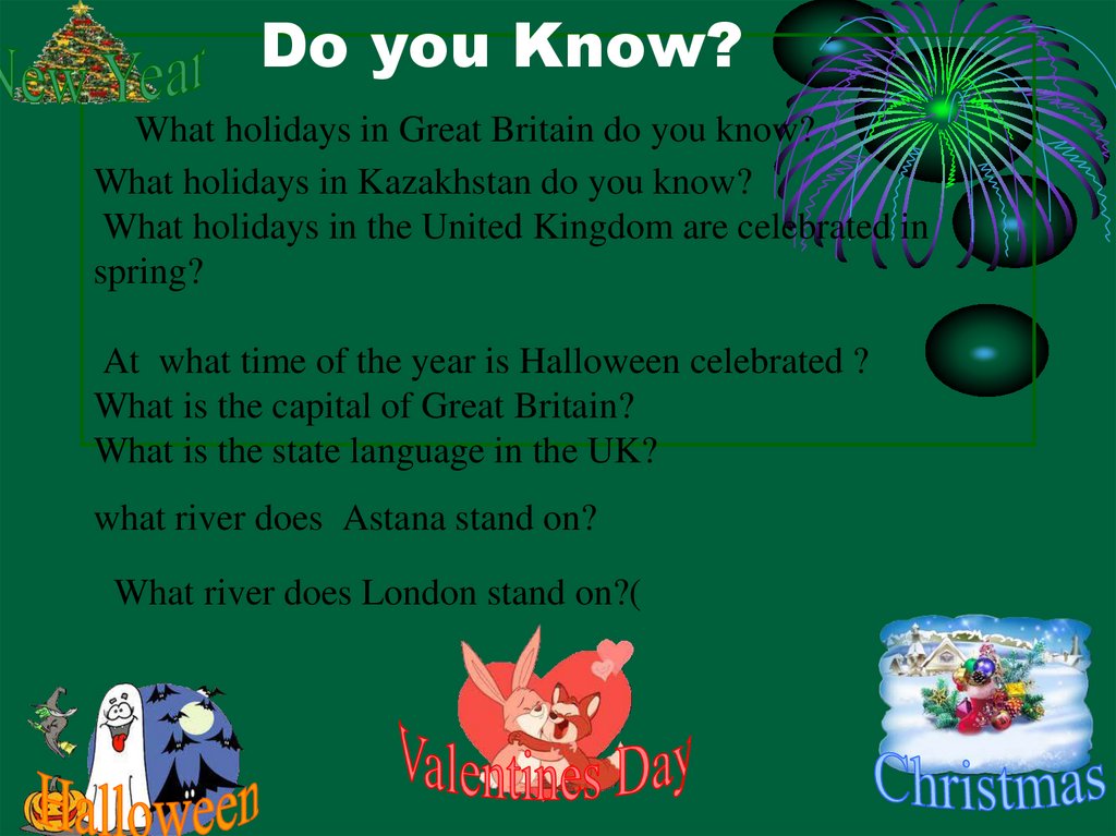 Do you Know? What holidays in Great Britain do you know? What holidays in Kazakhstan do you know? What holidays in the United