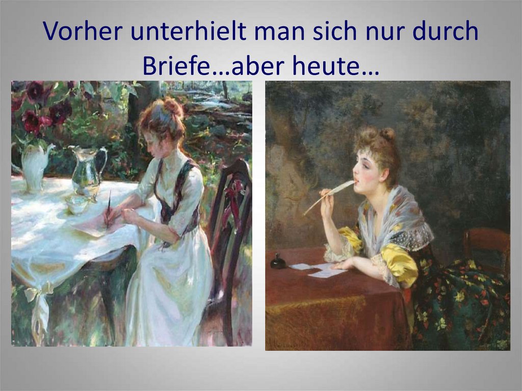Vorher unterhielt man sich nur durch Briefe…aber heute…