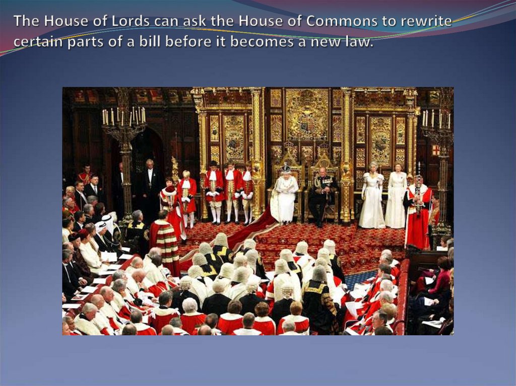 The House of Lords can ask the House of Commons to rewrite certain parts of a bill before it becomes a new law.