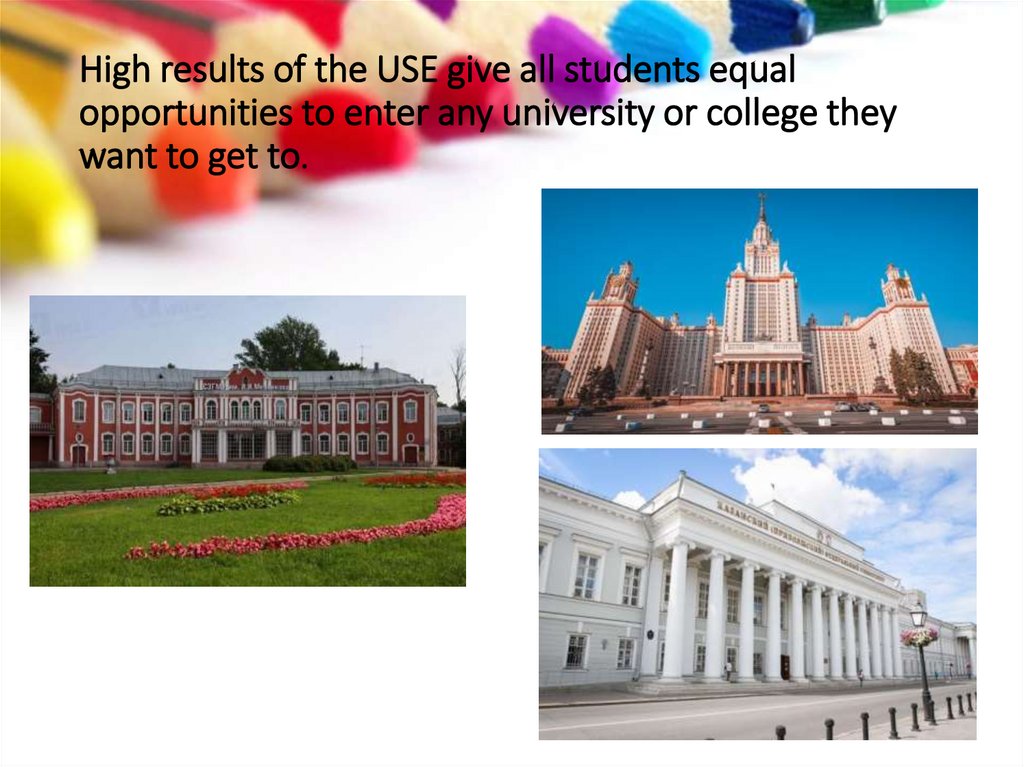 High results of the USE give all students equal opportunities to enter any university or college they want to get to.