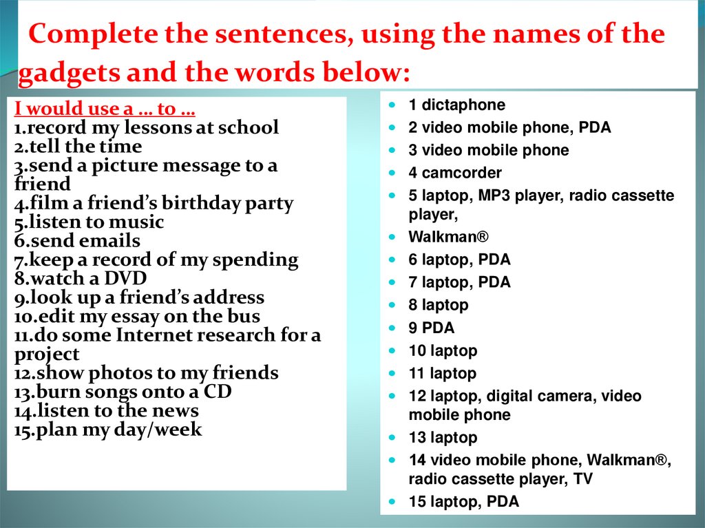 Complete the sentences, using the names of the gadgets and the words below: