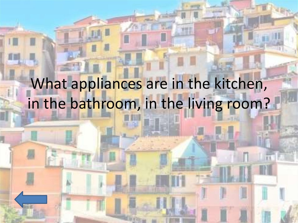 What appliances are in the kitchen, in the bathroom, in the living room?