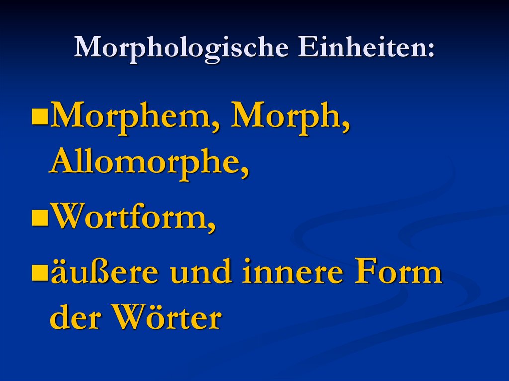 Morphologische Einheiten: