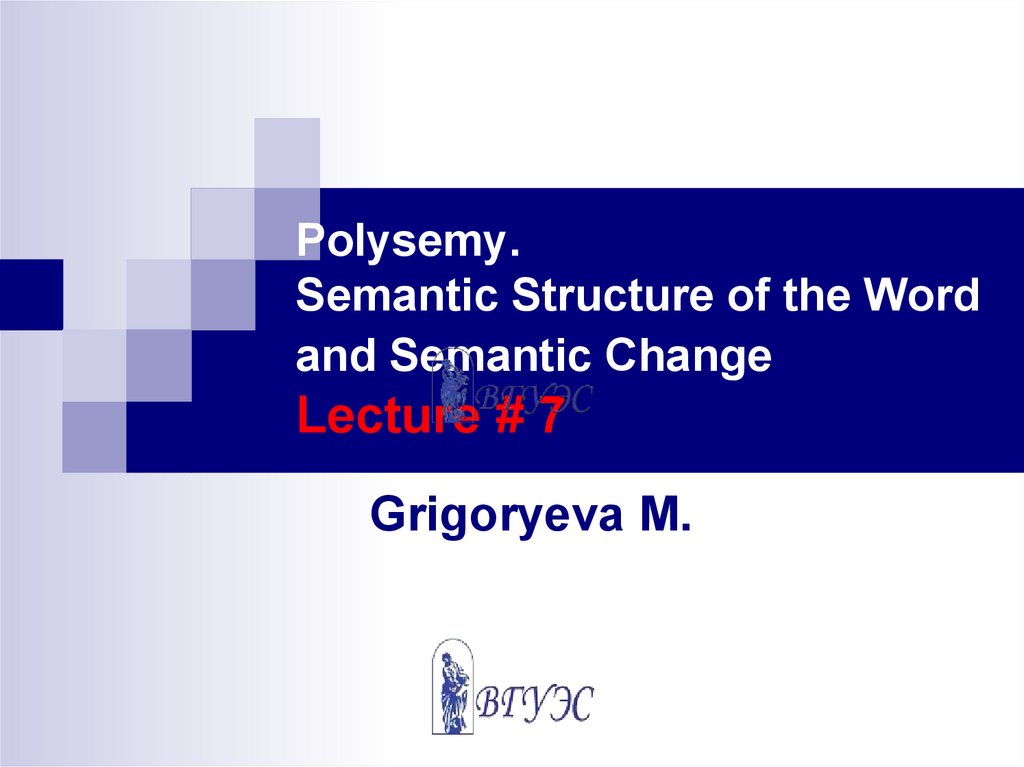 Polysemy. Semantic Structure of the Word and Semantic Change Lecture # 7