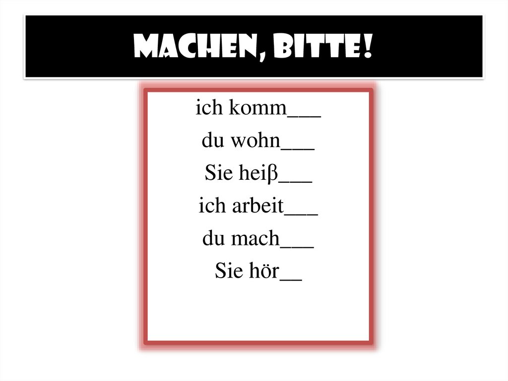 Machen, bitte!