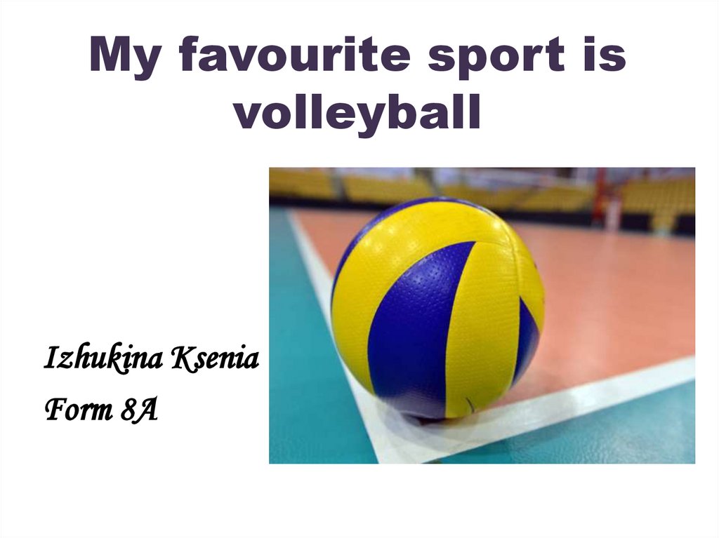 Me favourite sport. Volleyball is my favourite Sport презентация. My favourite Sport волейбол. Сочинение my favourite Sport is Volleyball. Презентация про волейбол на английском языке.
