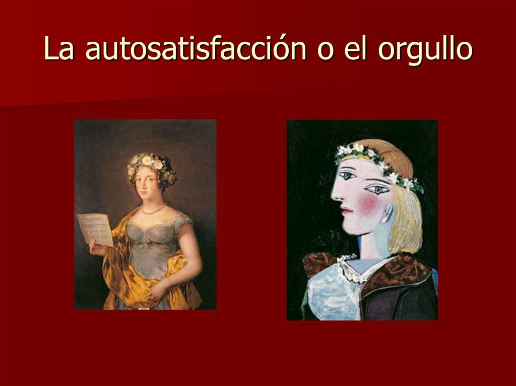 La autosatisfacción o el orgullo