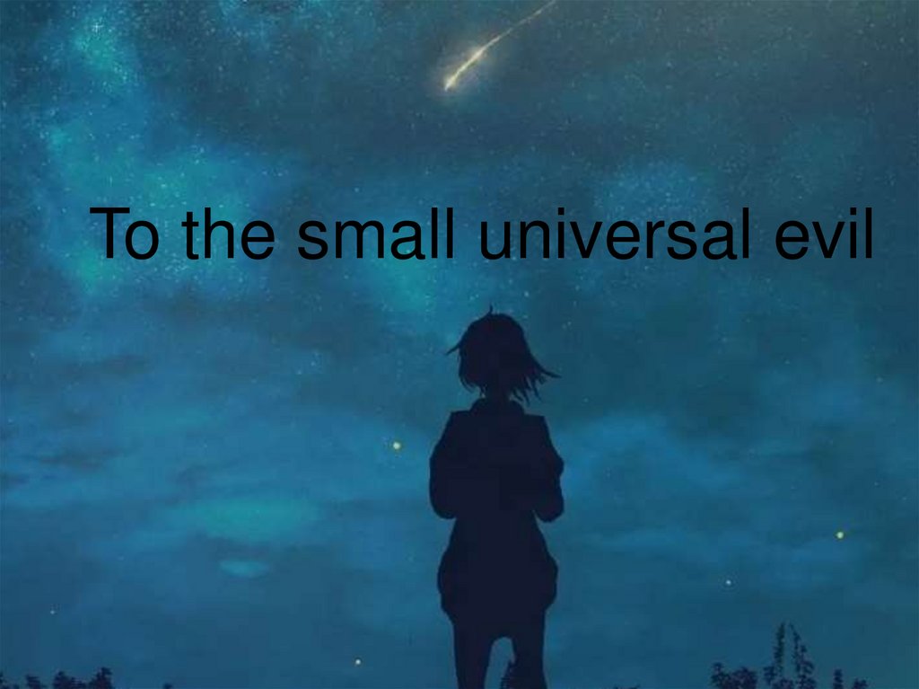 To the small universal evil