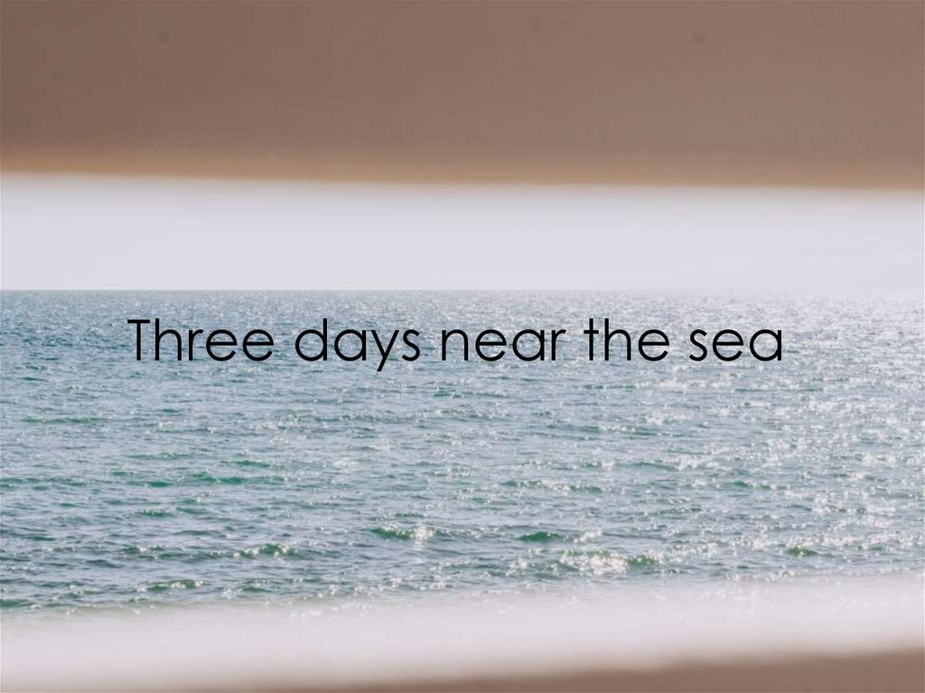 Three days near the sea