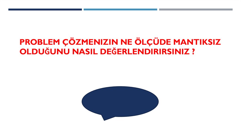 Problem çözmenızın ne ölçüde mantıksız olduğunu nasıl değerlendırırsınız ?