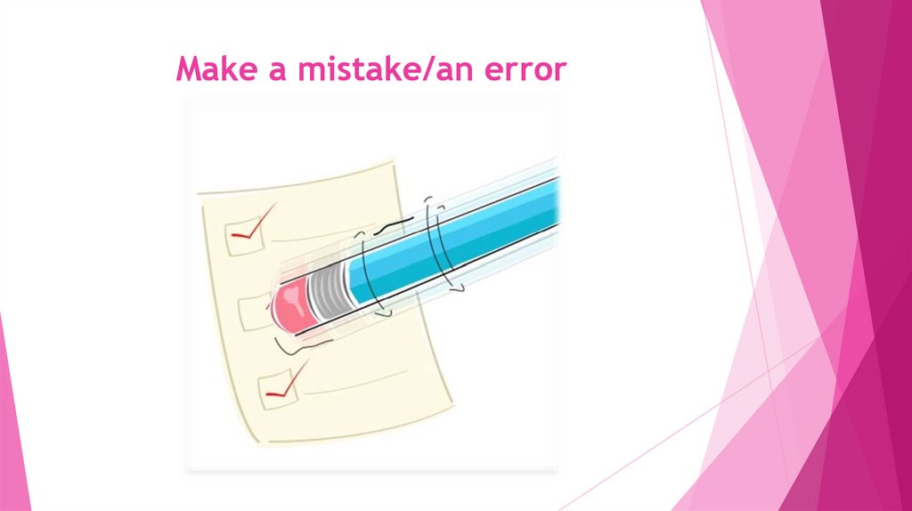 Make a mistake/an error