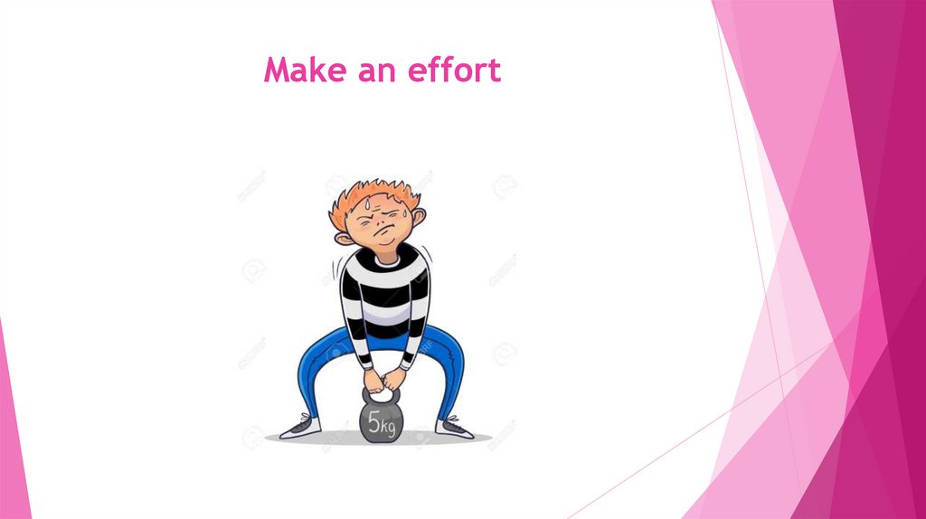 Make an effort